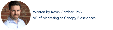 Kevin Gamber is the VP of Marketing at Canopy Biosciences and the author of this blog post